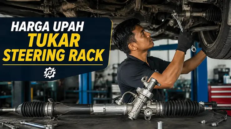 Harga Upah Tukar Steering Rack